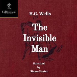 The Invisible Man: A Grotesque Romance, H.G Wells