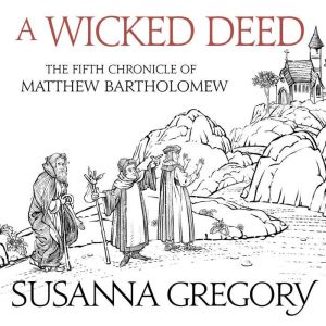 A Wicked Deed: The Fifth Matthew Bartholomew Chronicle, Susanna Gregory