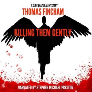 Killing Them Gently: A Supernatural Mystery, Thomas Fincham