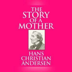 Story of a Mother, The, Hans Christian Andersen