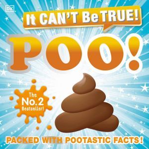 It Can't Be True! Poo: Packed with Pootastic Facts, DK