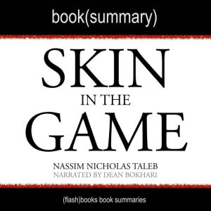 Skin in the Game by Nassim Nicholas Taleb - Book Summary: Hidden Asymmetries in Daily Life, FlashBooks