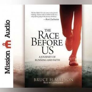 The Race Before Us: A Journey of Running and Faith, Bruce H. Matson