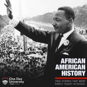 African American History: True Stories That Were Rarely Taught In School, One Day University