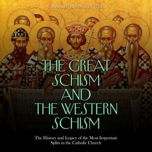 The Great Schism and the Western Schism: The History and Legacy of the Most Important Splits in the Catholic Church, Charles River Editors