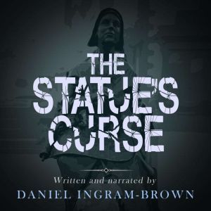 The Statue's Curse: A ghost story, Daniel Ingram-Brown