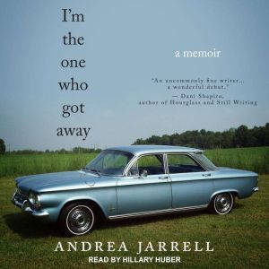 I'm the One Who Got Away: A Memoir, Andrea Jarrell