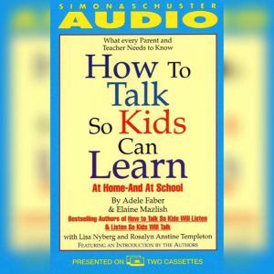 How to Talk So Kids Can Learn: At Home and In School, Adele Faber
