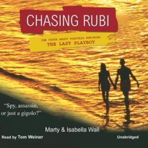 Chasing Rubi: The Truth about Porfirio Rubirosa the Last Playboy, Marty and Isabella Wall with Robert Bruce Woodcox
