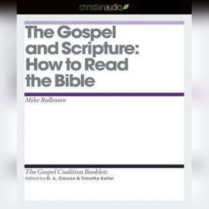 The Gospel and Scripture: How to Read the Bible, Mike Bullmore
