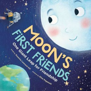 Moon's First Friends: One Giant Leap for Friendship, Susanna Leonard Hill