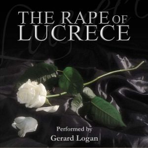 The Rape of Lucrece: Performed by Olivier Award Nominee Gerard Logan, William Shakespeare