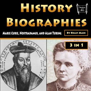 History Biographies: Marie Curie, Nostradamus, and Alan Turing, Kelly Mass