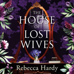The House of Lost Wives: A spellbinding mystery of a house filled with secrets, Rebecca Hardy