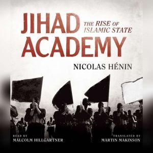 Jihad Academy: The Rise of Islamic State, Nicolas Hnin