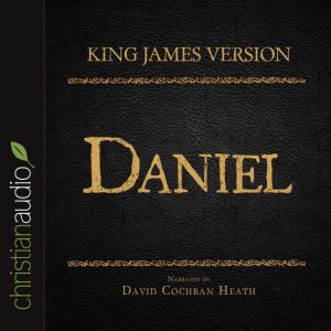 The Holy Bible in Audio - King James Version: Daniel, David Cochran Heath