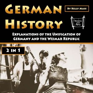 German History: Explanations of the Unification of Germany and the Weimar Republic, Kelly Mass