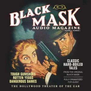 The Black Mask Audio Magazine, Vol. 1: Classic HardBoiled Tales from the Original Black Mask, Various Authors