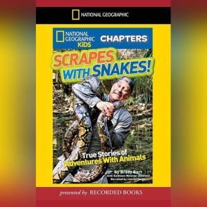 National Geographic Kids Chapters: Scrapes With Snakes: True Stories of Adventures with Animals, Brady Barr