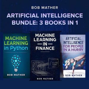 Artificial Intelligence Bundle: 3 Books in 1, Bob Mather