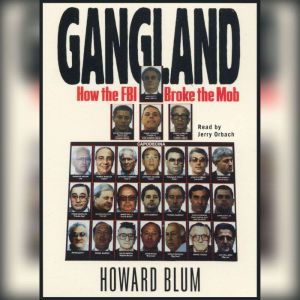 Gangland: How the FBI Broke the Mob, Howard Blum