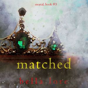 Matched (Book Three): Digitally narrated using a synthesized voice, Bella Lore