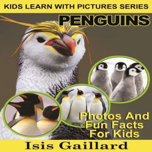 Penguins: Photos and Fun Facts for Kids, Isis Gaillard