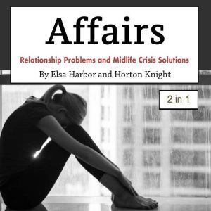 Affairs: Relationship Problems and Midlife Crisis Solutions, Horton Knight