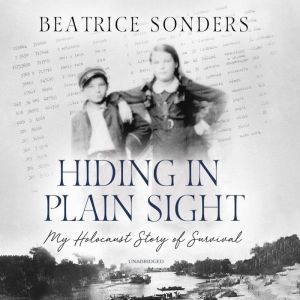 Hiding in Plain Sight: My Holocaust Story of Survival, Beatrice Sonders