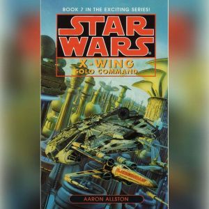 Star Wars: X-Wing: Solo Command: Book 7, Aaron Allston