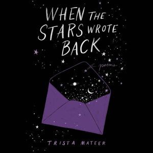 When the Stars Wrote Back: Poems, Trista Mateer