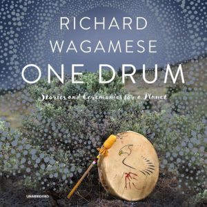 One Drum: Stories and Ceremonies for a Planet, Richard Wagamese
