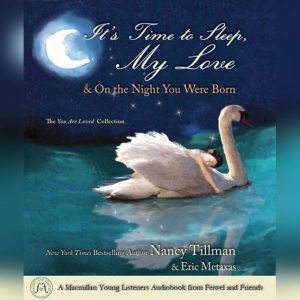 It's Time to Sleep My Love & On the Night You Were Born: The You Are Loved Collection, Nancy Tillman