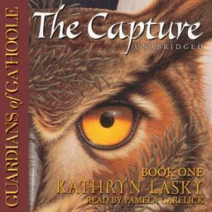 Guardians of GaHoole, Book One: The Capture, Kathryn Lasky