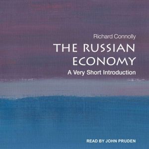 The Russian Economy: A Very Short Introduction, Richard Connolly