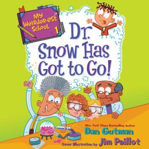 My Weirder-est School #1: Dr. Snow Has Got to Go!, Dan Gutman