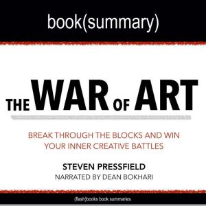 The War of Art by Steven Pressfield - Book Summary: Break Through The Blocks And Win Your Inner Creative Battles, FlashBooks