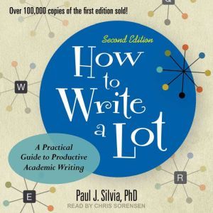How to Write a Lot: A Practical Guide to Productive Academic Writing (2nd Edition), PhD Silvia