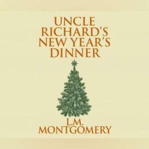 Uncle Richard's New Year's Dinner, L. M. Montgomery
