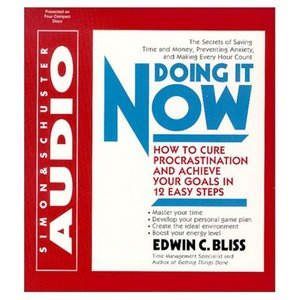 Doing it Now: How To Cure Procrastination And Achieve Your Goals In Twelve Easy Steps, Edwin Bliss