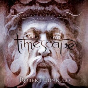 Timescape: The Dreamhouse Kings Series, Book 4, Robert Liparulo