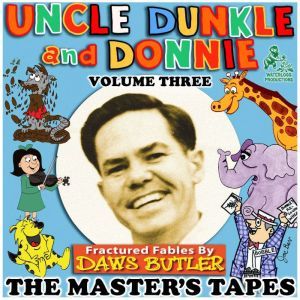 Uncle Dunkle and Donnie, Vol. 3: The Masters Tapes, Daws Butler; Joe Bevilacqua