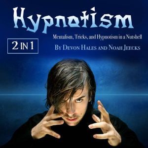 Hypnotism: Learn How to Use Hypnosis to Your Advantage, Noah Jeecks
