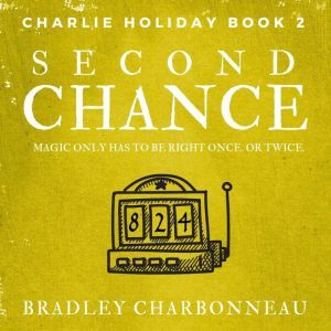 Second Chance: Magic only has to be right once. Or twice., Bradley Charbonneau