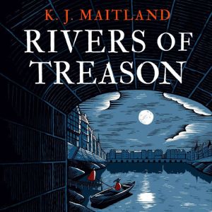 Rivers of Treason: Daniel Pursglove 3, K. J. Maitland