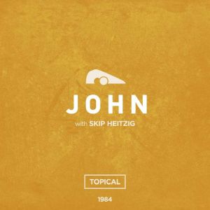 43 John - 1984: Topical, Skip Heitzig