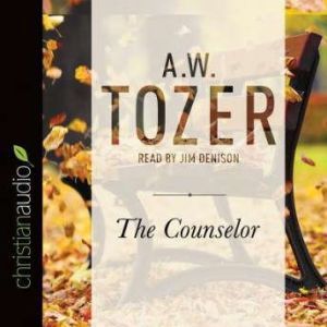 The Counselor: Straight Talk About the Holy Spirit, A. W. Tozer