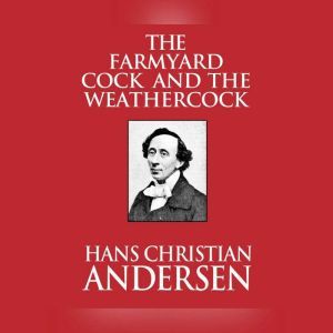 Farmyard Cock and the Weathercock, The, Hans Christian Andersen