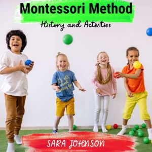 Montessori Method: History and Activities, Sara Johnson