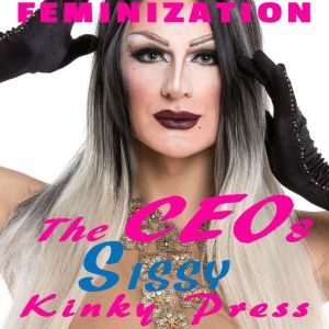 The CEO's Sissy: Feminization, Kinky Press